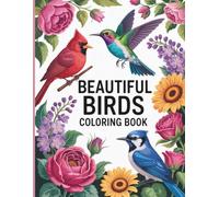 Beautiful Birds Coloring Book: Realistic Nature Designs with Floral Scenes, Coastal Wildlife and Relaxing Pages for Creative Calm
