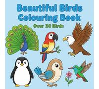 Beautiful Birds Colouring Book: Over 30 Real Birds for Bird Watchers, Nature Lovers, Teens and Kids Ages 8 and up