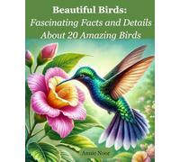 Beautiful Birds: Fascinating Facts and Details About 20 Amazing Birds
