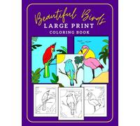 Beautiful Birds - Large Print Coloring Book: Easy and Simple Illustrations, Ideal for Seniors / the Elderly