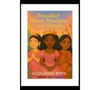 Beautiful Black Princesses and friends- MEGA 100 page Coloring book: MEGA 100 page Coloring book