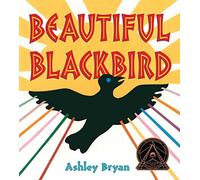 Beautiful Blackbird (Coretta Scott King Award - Illustrator Winner Title(s))