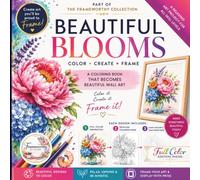 Beautiful Blooms Color, Create & Frame Flower Coloring Book Full Color Edition: 100 Pages Easy and Detailed Floral Designs for Relaxation, Stress ... (Floral Displays Frameworthy Collection)