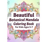 Beautiful Botanical Mandala Coloring Book for Kids Ages 5-7 - Nature-Inspired Floral Designs Inside (BotaniMandala Series)