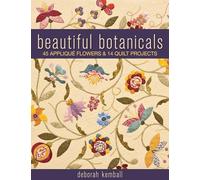 Beautiful Botanicals: 45 Appliqué Flowers & 14 Quilt Projects