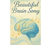 Beautiful Brain Song: Journal for the Symphony in Your Mind