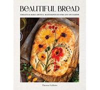 Beautiful Bread : Create & Bake Artful Masterpieces for Any Occasion