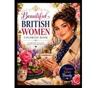 Beautiful British Women Coloring Book: Celebrating Elegance, Fashion, and Timeless British Charm