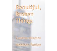 Beautiful, Broken Things: A poetry collection