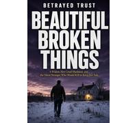 Beautiful Broken Things: A Widow, Her Cruel Husband, and the Silent Stranger Who Would Kill to Keep Her Safe