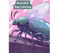 Beautiful Bug Coloring: A Detailed Bug Coloring Book for Adults to Relieve Stress, Practice Mindfulness, and Relax