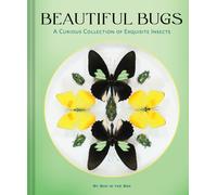 Beautiful Bugs : A Curious Collection of Exquisite Insects