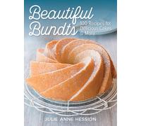 Beautiful Bundts : 100 Recipes for Delicious Cakes and More