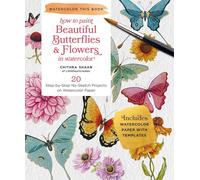 Beautiful Butterflies and Flowers: 20 Step-by-Step No-Sketch Projects on Watercolor Paper (Watercolor This Book)