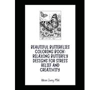 Beautiful Butterflies Coloring Book: Relaxing Butterfly Designs for Stress Relief and Creativity |: A Whimsical Coloring Journey