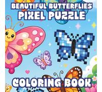 Beautiful Butterflies Pixel Puzzle Coloring Book: for Teens, Adults & Seniors Puzzle Solvers Who Like Coordinate Grids, Pattern Copying & Visual Challenges