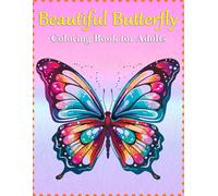 Beautiful Butterfly Coloring Book For Adults.: A Relaxing Coloring Book Experience With 50 Exquisite Butterfly Designs For Stress Relief And Mindfulness.