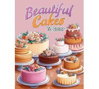 Beautiful Cakes to Color: A Simple & Bold Line Cake Coloring Book for Adults & Teens Ages 8+ | 40 Beautiful Birthday, Wedding & Cupcake Designs for ... - Perfect for Dessert Lovers & Baking Fans