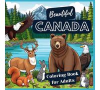 Beautiful Canada Coloring Book for Adults: Coloring book with scenic landscapes, wild animals and beautiful places in Canada for seniors and teenagers