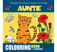 Beautiful Cat Colouring Designs for the Best Auntie , Colouring Book 7+ & Grown Ups: Cute Cats, Flowers, Insects and more for Fun and Relaxing Colouring