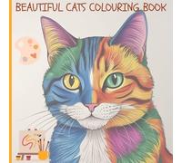 BEAUTIFUL CATS COLORING BOOKS: Creative Pages for Relaxation, Stress-Free Time, and Cozy Moments for All Cat Lovers