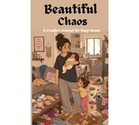 Beautiful Chaos: A Comfort Journal for Busy Moms: Quotes, Gratitude Pages & Lined Journaling Space 5 x 8
