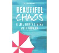 Beautiful Chaos: A Life Worth Living with Bipolar