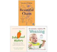 Beautiful Chaos, Baby Food Matters & [Hardcover] Weaning New Edition 3 Books Collection Set