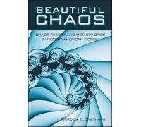Beautiful Chaos: Chaos Theory and Metachaotics in Recent American Fiction (SUNY series in Postmodern Culture)