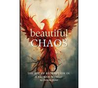 Beautiful Chaos: The Art of Redemption in a Broken World
