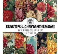 Beautiful Chrysanthemums Scrapbook Paper: 20 Double-Sided Chrysanthemum Flower Sheets for Scrapbooking, Junk Journals, Card Making, Decoupage, ... Media (Scrapbook Paper by Somerset Press)