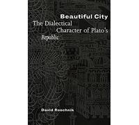 Beautiful City: The Dialectical Character of Plato's "Republic"