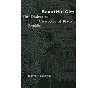 Beautiful City: The Dialectical Character of Plato's "Republic"