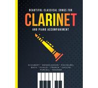 Beautiful Classical Songs for CLARINET and Piano Accompaniment: 12 Popular Wedding Pieces * Easy and Intermediate Level Arrangements * Sheet Music for ... Students, Adults * Video Tutorial * Complete