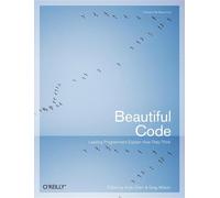 Beautiful Code: Leading Programmers Explain How They Think