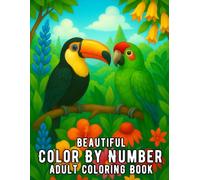 Beautiful Color By Number Adult Coloring Book: Large Print Beautiful Color By Number Adult Coloring Book with Flowers, Birds, Butterflies, and Nature Scenes for Relaxation and Stress Relief