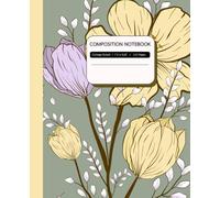 Beautiful Composition Notebook College Ruled: Vintage Flowers Botanical Illustration, Journal for College, School, Office & Work l Notebook for Women, ... Elegant and Practical Gift for Flower Lovers