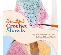 Beautiful Crochet Shawls: Easy Patterns for Bridal, Floral, Boho, and Elegant Shawls