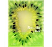 Beautiful Data: The Stories Behind Elegant Data Solutions (THEORY IN PRACTICE)