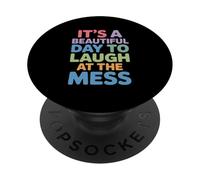 Beautiful Day To Laugh At The Mess Humor Life PopSockets Adhesive PopGrip