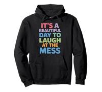 Beautiful Day To Laugh At The Mess Humor Life Pullover Hoodie