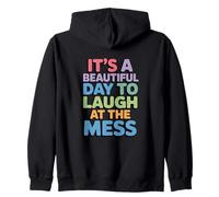 Beautiful Day To Laugh At The Mess Humor Life Zip Hoodie