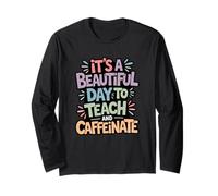 Beautiful Day to Teach Caffeinate Educator Fun Long Sleeve T-Shirt