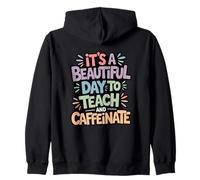 Beautiful Day to Teach Caffeinate Educator Fun Zip Hoodie