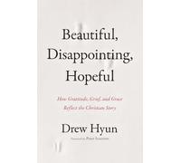 Beautiful, Disappointing, Hopeful | Softcover: How Gratitude, Grief, and Grace Reflect the Christian Story