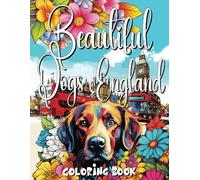Beautiful Dogs in England Coloring Book: Activity Book for Kids and Adults: 120 pages of Dog Coloring Pages featuring the United Kingdom and London, Liverpool, Edinburgh, Newquay