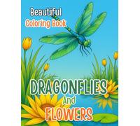 Beautiful Dragonflies and Flowers Coloring Book: A Relaxing Collection of Dragonfly and Floral Designs for Stress Relief, Mindfulness, and Creative Enjoyment