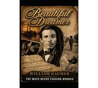 Beautiful Dreamer: The math never f%$king worked.