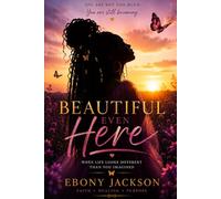 Beautiful Even Here: When Life Looks Different Than You Imagined