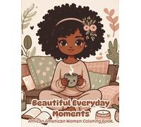 Beautiful Everyday Moments: African American Women Coloring Book , 50 Relaxing & Uplifting illustrations of African American Beauties - Celebrating ... Lifestyle, and Fashionable Everyday Moments.